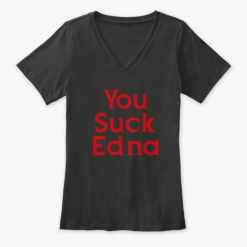 Womens V-Neck "You Suck Edna"